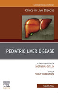 Pediatric Liver Disease, An Issue of Clinics in Liver Disease, E-Book